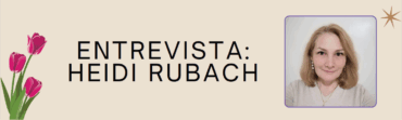 Entrevista a: Heidi Rubach